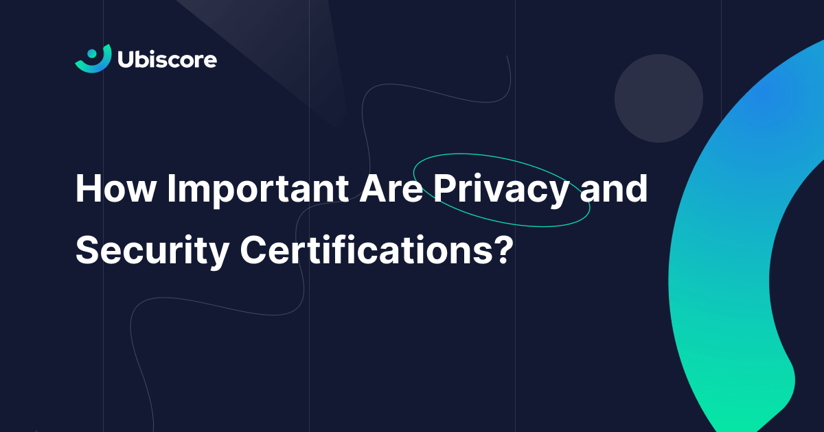 How Important Are Privacy and Security Certifications? Ubiscore
